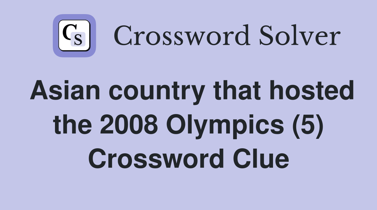 Asian country that hosted the 2008 Olympics (5) Crossword Clue